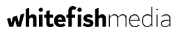 Whitefish Media logo: the words "whitefish media" in black lowercase letters